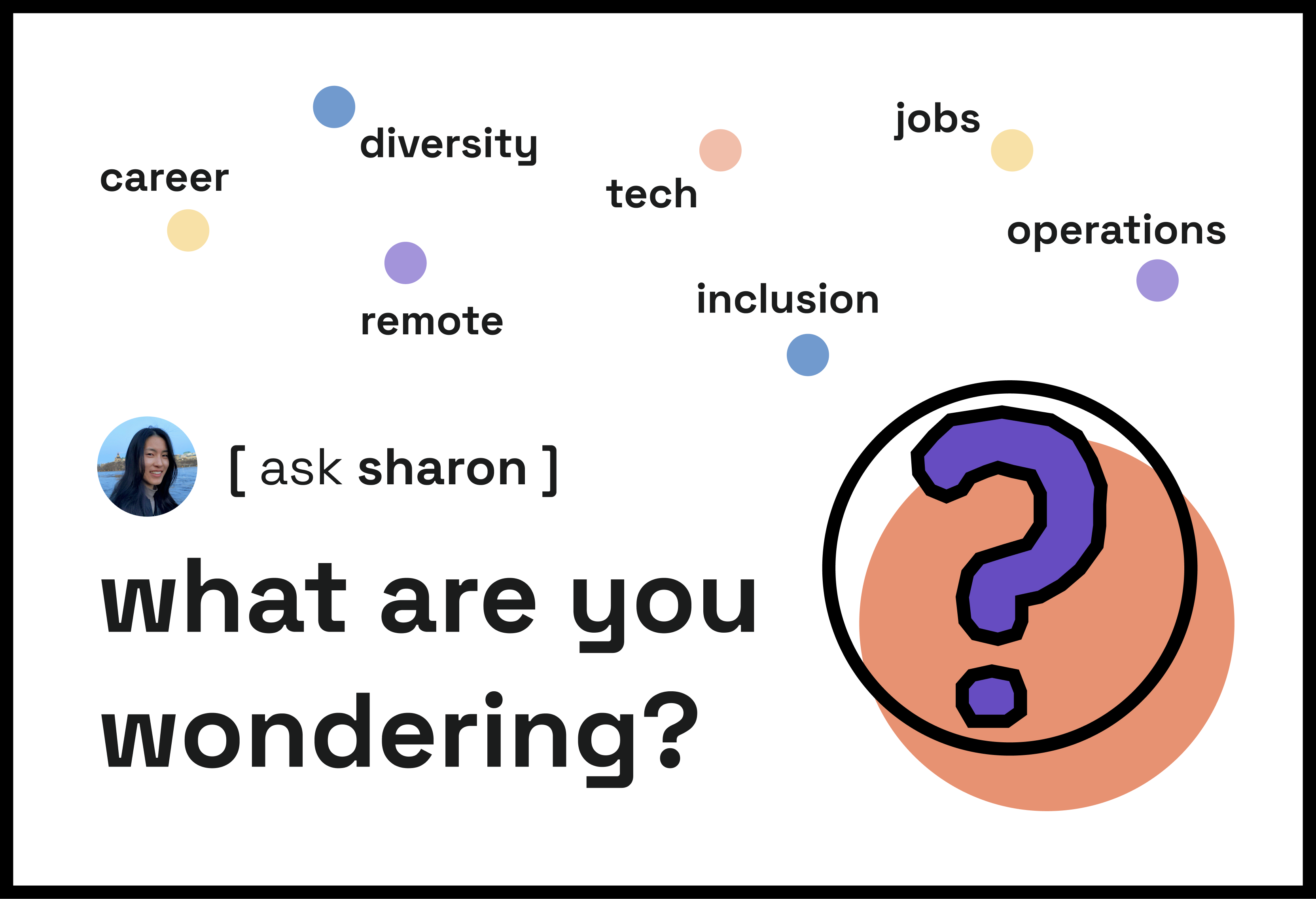 Sharon's profile photo with a small subtitle "ask sharon" and a main title "what are you wondering?". There is a large question mark graphic to evoke curiosity and confusion. A few topical suggestions are provided: career, diversity, remote, tech, inclusion, jobs, operations.