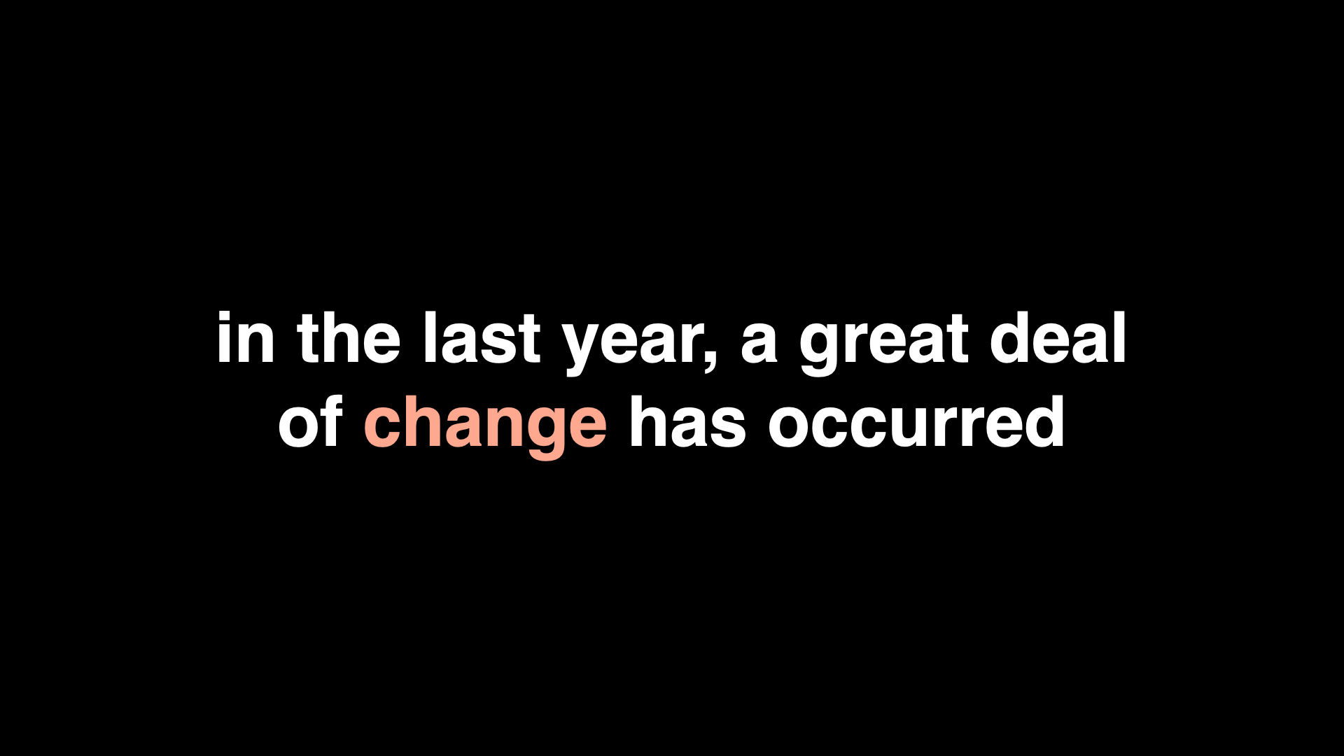 Slide: in the last year, a great deal of change has occurred