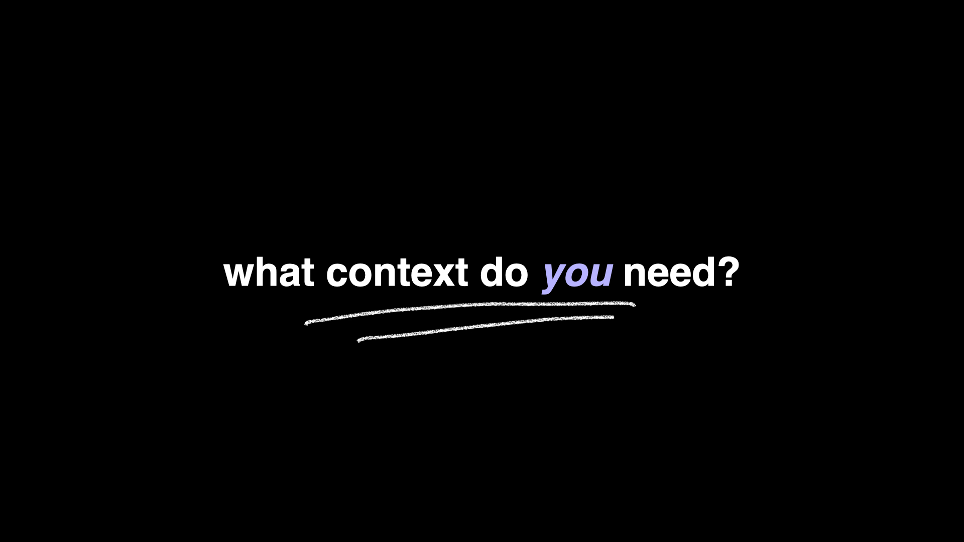 Slide: what context do you need?